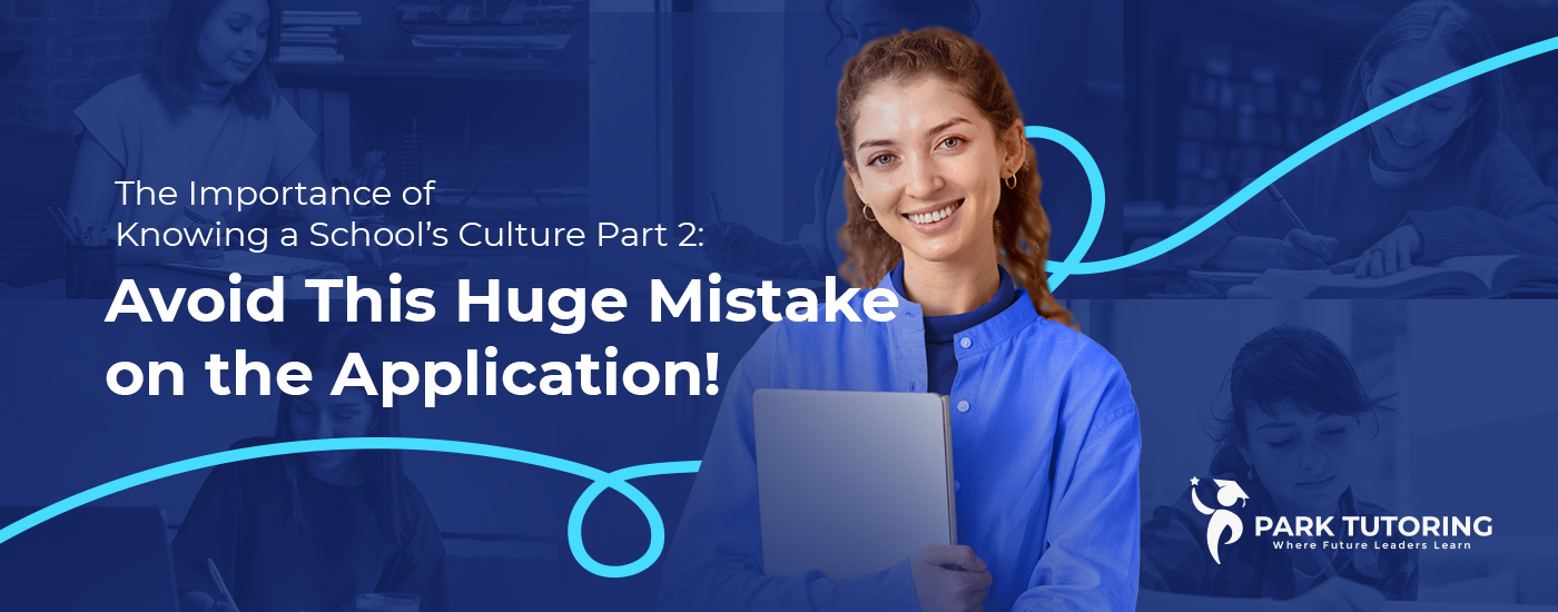The Importance of Knowing a School’s Culture Part 2: Avoid This Huge Mistake on the Application!